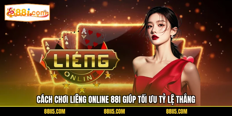 Cách chơi Liêng online 88I giúp tối ưu tỷ lệ thắng