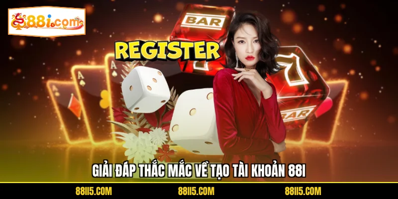 Giải đáp thắc mắc về tạo tài khoản 88I